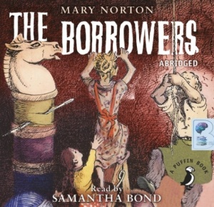 The Borrowers written by Mary Norton performed by Samantha Bond on CD (Abridged)